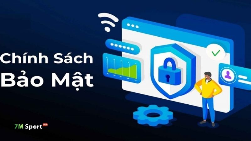 Chính sách bảo mật 7M Chính sách bảo mật 7M