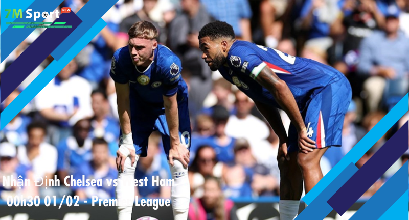 Đội hình dự kiến trước trận Chelsea vs West Ham