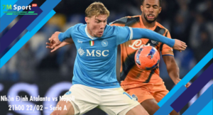 Đội hình dự kiến trước trận Atalanta vs Napoli